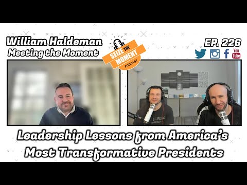 William Haldeman - Leadership Lessons from America’s Most Transformative Presidents | STM #226