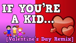 If You're a Kid... (Valentine's Day Remix)