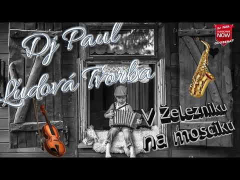 V Železniku na mosciku - Dj Paul Ľudová Tvorba/Mix 2020 + Text k piesni/