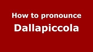 How to pronounce Dallapiccola