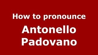 How to pronounce Antonello Padovano