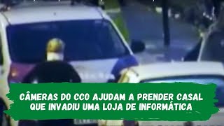 Câmeras do CCO ajudam a prender casal suspeito de invadir loja de informática
