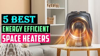 Best Energy Efficient Space Heaters 2025 | Top 5 Space Heaters Review