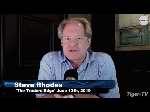 June 12th, The Trader's Edge with Steve Rhodes on TFNN - 2019