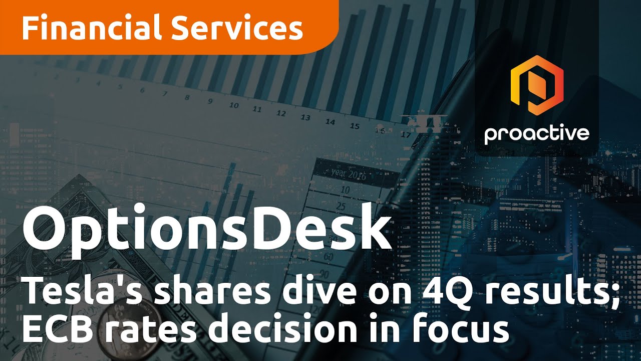 Tesla's shares dive on 4Q results ECB rates decision in focus - Optionsdesk