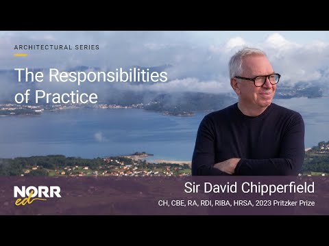 Sir David Chipperfield | The Responsibilities of Practice | NORR ed 2024