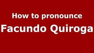 How to pronounce Facundo Quiroga