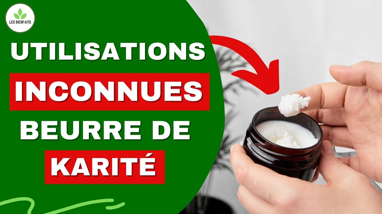 BEURRE DE KARITÉ : UTILISATIONS ET BIENFAITS