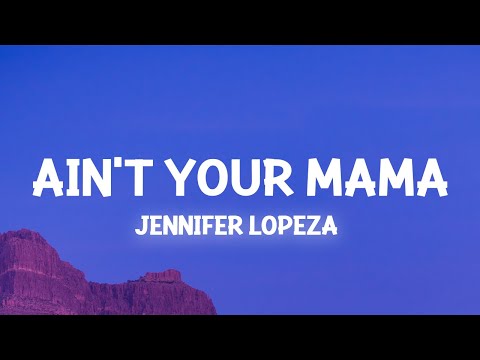 Jennifer Lopez - Ain't Your Mama (Lyrics) we used to be crazy in love