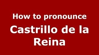 How to pronounce Castrillo De La Reina
