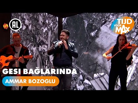 Ammar Bozoglu - Gesi Bağlarında | TIJD VOOR MAX