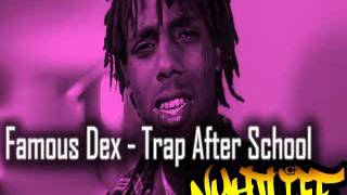 Famous Dex   Trap After School