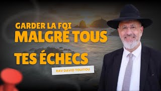 Garde la foi malgré tous tes échecs ...