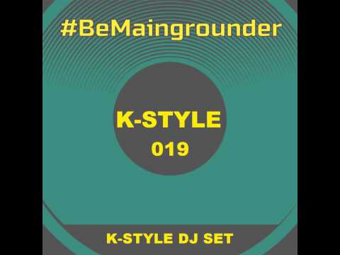 #BeMaingrounder 019 -  K Style Dj Set