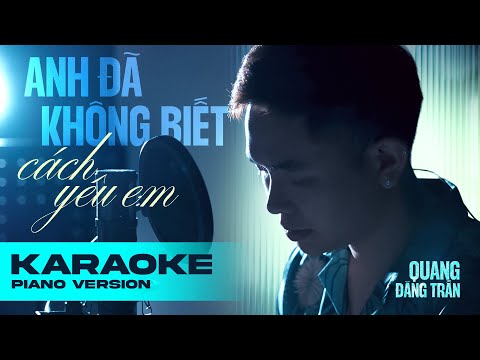 QUANG ĐĂNG TRẦN - ANH ĐÃ KHÔNG BIẾT CÁCH YÊU EM | Karaoke Piano Version