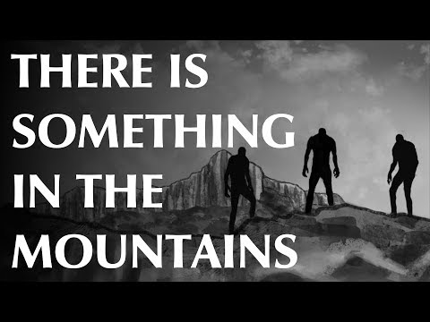 There is Something in the Mountains