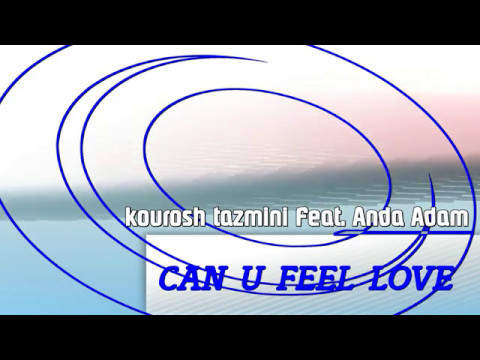 KOUROSH TAZMINI Feat. ANDA ADAM - CAN U FEEL LOVE