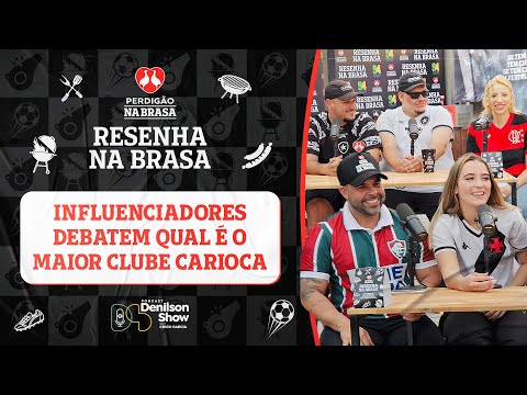 INFLUENCIADORES DEBATEM QUAL É O MAIOR CLUBE CARIOCA | RESENHA NA BRASA - PODCAST DENILSON SHOW