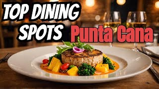 Punta Cana's HOTTEST Restaurants Revealed in 2025!