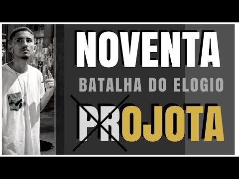 NOVENTA x prOJOTA (batalha do elogio)