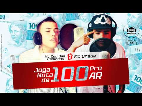 MC Zeu das Casinhas e MC Drade - Joga Nota de 100 Pro Ar (Prod. DJ Naffe) - Lançamento 2014