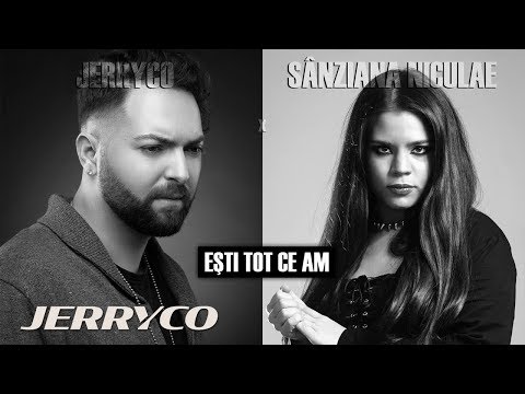 JerryCo feat. Sanziana Niculae - Esti Tot Ce Am | Piesa Oficiala