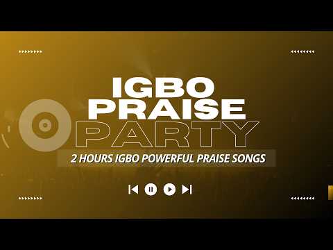 2 Hours Biggest Igbo Praise Songs Mix On YouTube