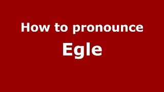 How to pronounce Egle