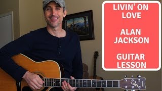 Livin&#39; On Love - Alan Jackson - 3 CHORD COUNTRY | Guitar Lesson