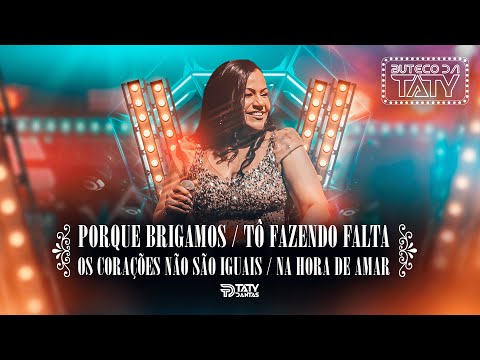TATY DANTAS - PORQUE BRIGAMOS / TÔ FAZENDO FALTA / OS CORAÇÕES NÃO SÃO IGUAIS / NA HORA DE AMAR