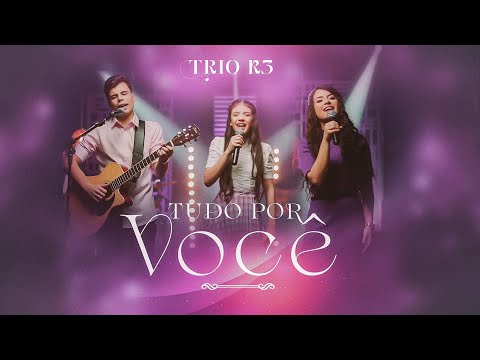Trio R3 | Tudo por você
