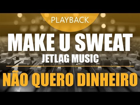 Make U Sweat, Jetlag Music - Não Quero Dinheiro (Remix) | Playback ou Multitrack [amostra]