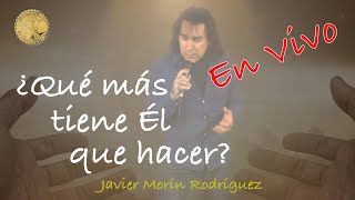 Javier Morin Rodriguez "¿Qué más tiene Él que hacer?" Voz grabada en Vivo