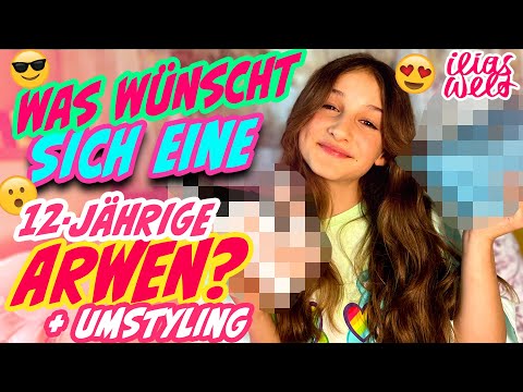 ILIAS WELT - 🎂 Was wünscht sich eine 12-Jährige Arwen? (+Umstyling)❤️