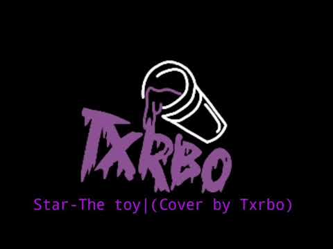 Star-The toy | (Cover by Txrbo)