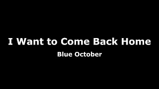 I Want to Come Back Home-Blue October Lyrics