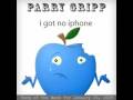 I Got No IPhone Parry Gripp