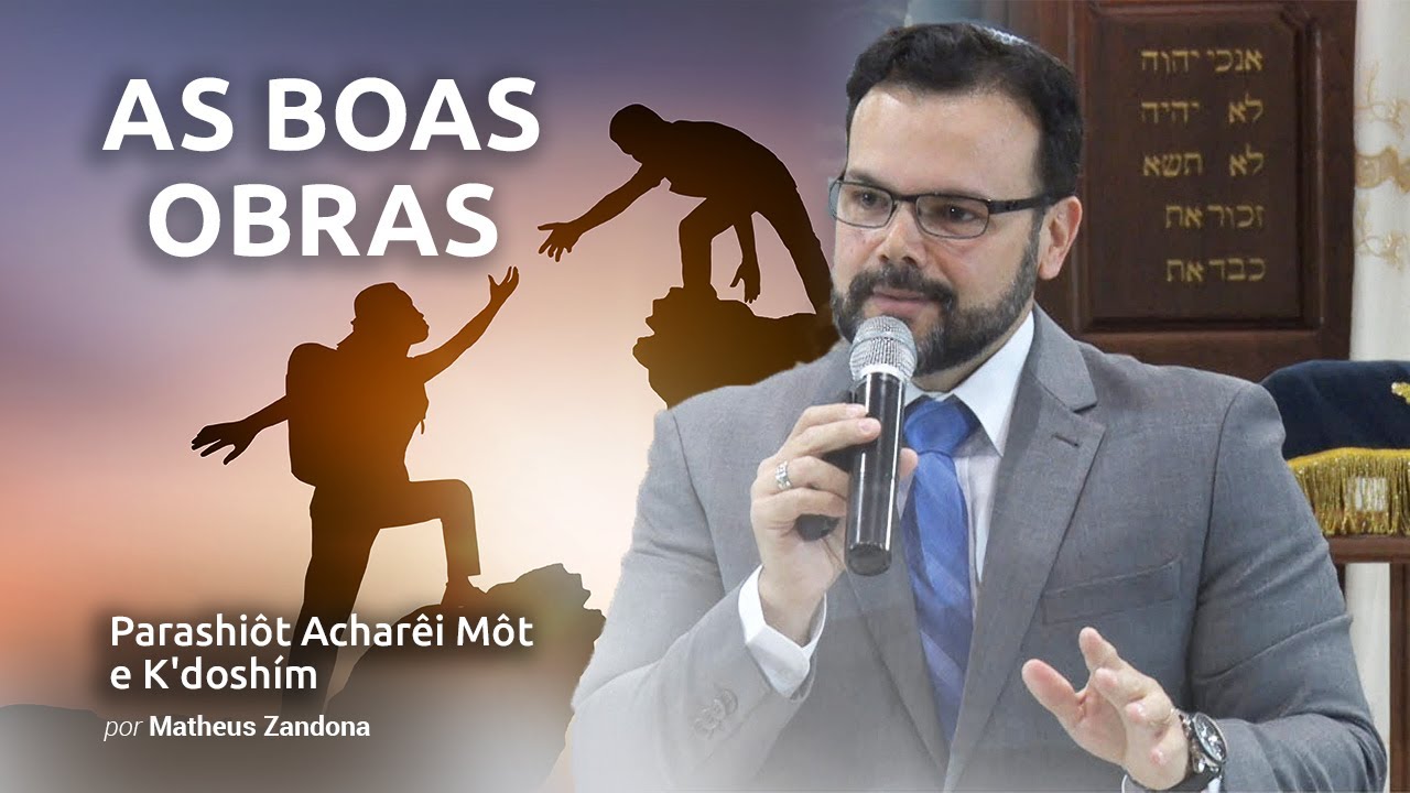 As Boas Obras - Parashiôt Acharêi Môt e K'doshím - 2018/5778 - Prof. Matheus Zandona
