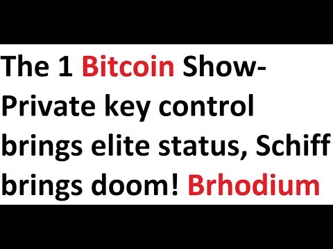 The 1 Bitcoin Show- Private key control brings elite status, Schiff brings doom! Brhodium, Zim Video