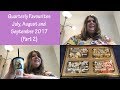 Quarterly Favourites (July, August and September 2017) Part 2 Quarterly Favourites (July, August and September 2017) Part 2