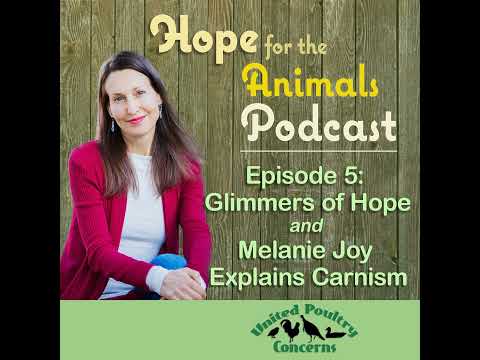 A Glimmer of Hope and Dr. Melanie Joy Explains Carnism