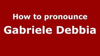 How to pronounce Gabriele Debbia