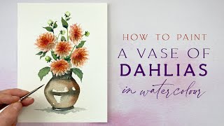 How To Paint A Vase Of Dahlias In Watercolour