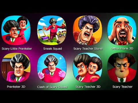 Scary Teacher,Scary Little Prankster,Sneak Squad,Scary Teacher Stone Age,Office Prank 3D,Prankster 3
