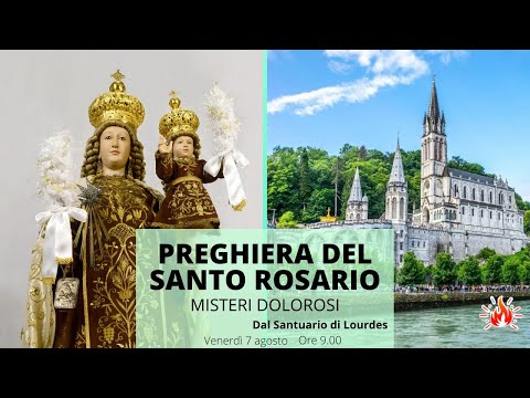 07/08/2020  ore 9:00 - (misteri dolorosi) S. Rosario da Lourdes