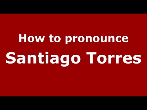 How to pronounce Santiago Torres