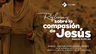 Miniatura del video: Reflexiones sobre la compasión de Jesús | Marcos 6: 30-34 | Ps. José Rafael Pérez
