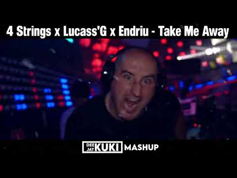 4 Strings x Lucass'G x Endriu - Take Me Away (DEEJAY KUKI Mashup) + FREE DL