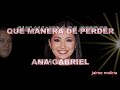 jm Ana Gabriel   Que Manera De Perder LETRA