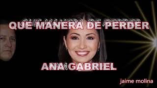 jm Ana Gabriel   Que Manera De Perder LETRA